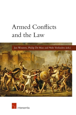 Armed Conflicts and the Law (paperback): (Student edition) - Wouters, Jan (Contributions by), and De Man, Philip (Contributions by), and Verlinden, Nele (Contributions by)