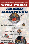 Armed Madhouse: Who's Afraid of Osama Wolf?, China Floats, Bush Sinks, the Scheme to Steal '08, No Child's Behind Left, and Other Dispatches from the Front Lines of the Class War - Palast, Greg