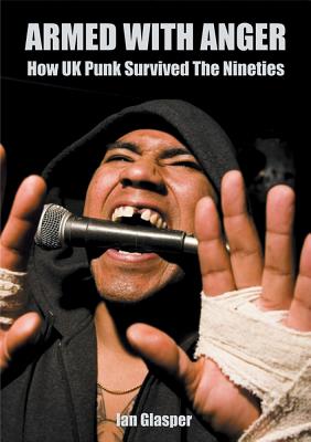 Armed With Anger: How UK Punk Survived The Nineties - Glasper, Ian