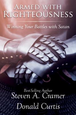 Armed with Righteousness: Winning Your Battles with Satan - Cramer, Steven