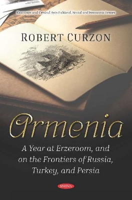 Armenia: A Year at Erzeroom, and on the Frontiers of Russia, Turkey, and Persia - Curzon, Robert (Editor)