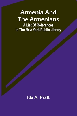 Armenia And The Armenians: A List Of References In The New York Public Library - Pratt, Ida Augusta