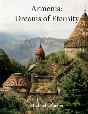 Armenia: Dreams of Eternity - Gfoeller, Michael