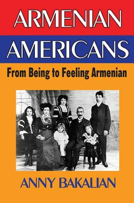 Armenian-Americans: From Being to Feeling American - Bakalian, Anny