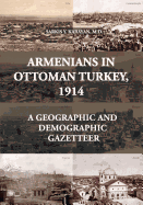 Armenians in Ottoman Turkey, 1914: A Geographic and Demographic Gazetteer