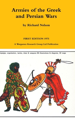 Armies of the Greek and Persian Wars 500 to 350 BC - Nelson, Richard, Dr.