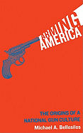 Arming America: The Origins of a National Gun Culture