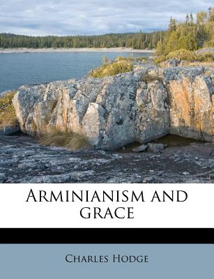 Arminianism and grace - Hodge, Charles