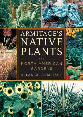 Armitage's Native Plants for North American Gardens - Armitage, Allan M