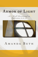 Armor of Light: A 7 - Week Devotional on Ephesians 6:10-18