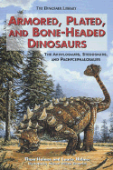 Armored, Plated, and Bone-Headed Dinosaurs: The Ankylosaurs, Stegosaurs, and Pachycephalosaurs