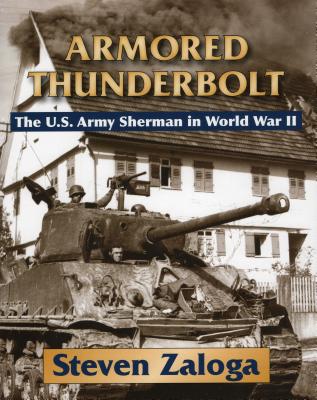 Armored Thunderbolt: The U.S. Army Sherman in World War II - Zaloga, Steven