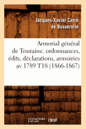 Armorial g?n?ral de Touraine. ordonnances, ?dits, d?clarations, armoiries av 1789 T18 (1866-1867)