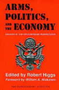 Arms, Politics, and the Economy: Historical and Contemporary Perspectives