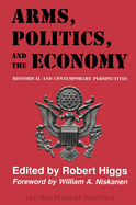 Arms, Politics, and the Economy: Historical and Contemporary Perspectives