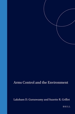 Arms & the Environment: Preventing the Perils of Arms Control - Guruswamy, Lakshman, and Grillot, Suzette