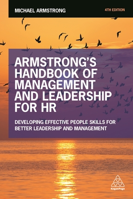 Armstrong's Handbook of Management and Leadership for HR: Developing Effective People Skills for Better Leadership and Management - Armstrong, Michael