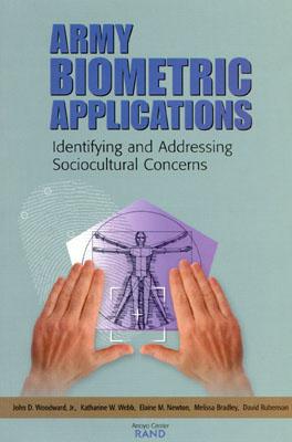 Army Biometric Applications: Identifying and Addressing Sociocultural Concerns - Woodward, John D, and Webb, Katherine W, and Newton, Elaine M
