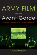 Army Film and the Avant Garde: Cinema and Experiment in the Czechoslovak Military