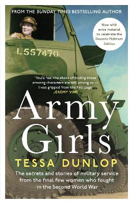Army Girls: The secrets and stories of military service from the final few women who fought in World War II - Dunlop, Tessa