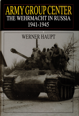 Army Group Center: The Wehrmacht in Russia 1941-1945 - Haupt, Werner