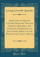 Army Life in Virginia Letters from the Twelfth Vermont Regiment and Personal Experiences of Volunteer, Service in the War for the Union, 1862-63 (Classic Reprint)