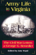 Army Life in Virginia: The Civil War Letters of George G. Benedict - Ward, Eric (Editor), and Benedict, G G