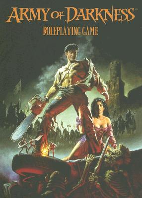 Army of Darkness: Roleplaying Game Corebook - Hensley, Shane Lacy, and Hensley, M Alexander (Editor)