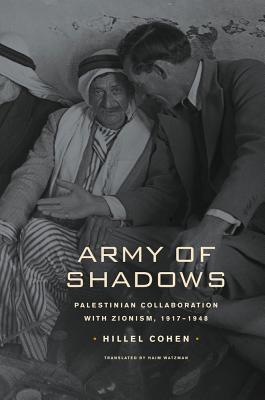 Army of Shadows: Palestinian Collaboration with Zionism, 1917-1948 - Cohen, Hillel