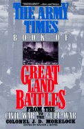 Army Times Book of Great Land Battles: From the Civil War to the Gulf War - Morelock, J D (Editor), and Boyne, Walter J, Col. (Editor)