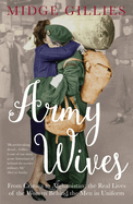 Army Wives: From Crimea to Afghanistan: the Real Lives of the Women Behind the Men in Uniform