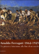 Arnaldo Ferraguti, 1862-1925: Tra Pittura E Letteratura Alla Fine Di Un Secolo - Arnaldo Ferraguti, and Sergio Rebora, and Museo del paesaggio (Verbania, Italy)