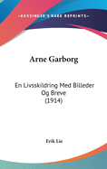 Arne Garborg: En Livsskildring Med Billeder Og Breve (1914)