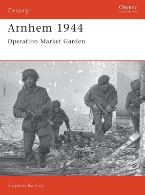 Arnhem 1944: Operation 'Market Garden' - Badsey, Stephen, Dr.