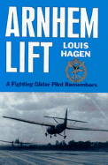 Arnhem Lift: A Fighting Gilder Pilot Remembers - Hagen, Louis