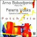 Arno Babadjanian: Piano Trio; Peteris Vasks: Episodi e Canto Perpetuo