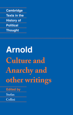 Arnold: 'Culture and Anarchy' and Other Writings - Arnold, Matthew, and Collini, Stefan (Editor)