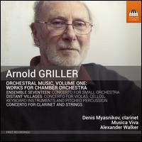 Arnold Griller: Orchestral Music, Vol. 1 - Works for Chamber Orchestra - Denis Myasnikov (clarinet); Musica Viva Ensemble; Alexander Walker (conductor)