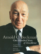 Arnold O. Beckman: One Hundred Years of Excellence - Thackray, Arnold, and Myers, Minor, Jr., and Thanckray, Arnold