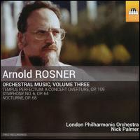 Arnold Rosner: Orchestral Music, Vol. 3 - London Philharmonic Orchestra; Nick Palmer (conductor)