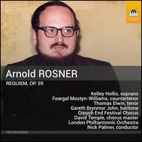 Arnold Rosner: Requiem, Op. 59 - Feargal Mostyn-Williams (counter tenor); Gareth Brynmor John (baritone); Kelley Hollis (soprano); Thomas Elwin (tenor);...