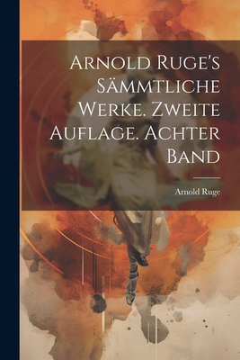 Arnold Ruge's Sammtliche Werke. Zweite Auflage. Achter Band - Ruge, Arnold