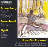 Arnold Schoenberg: Variationen ber ein Rezitativ; Girolamo Frescobaldi: Ricercare cromatica post il Credo; etc. - Hans-Ola Ericsson (organ)