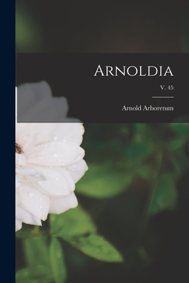 Arnoldia; v. 45 - Arboretum, Arnold