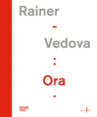 Arnulf Rainer, Emilio Vedova: Ora! - Rainer, Arnulf (Artist), and Vedova, Emilio (Artist), and Gazzarri, Fabrizio (Editor)