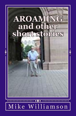 Aroaming and Other Short Stories - Williamson, Mike