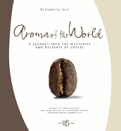 Aroma of the World: A Journey Into the Mysteries and Delights of Coffee