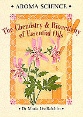 Aroma Science: The Chemistry and Bioactivity of Essential Oils - Lis-Balchin, Maria