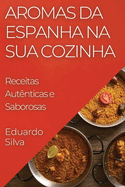 Aromas da Espanha na Sua Cozinha: Receitas Aut?nticas e Saborosas