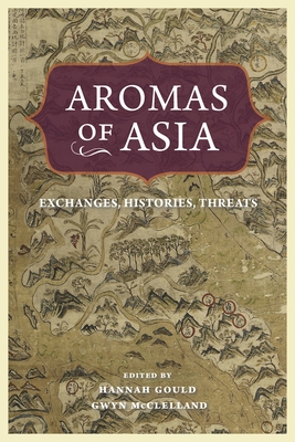 Aromas of Asia: Exchanges, Histories, Threats - Gould, Hannah (Editor), and McClelland, Gwyn (Editor)